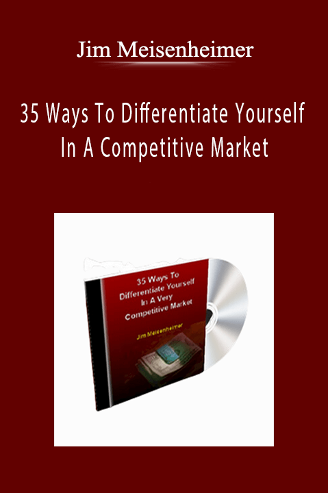 Jim Meisenheimer - 35 Ways To Differentiate Yourself In A Competitive Market