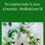 Joe Cross - The Complete Guide To Juices & Smoothies - MindBodyGreen GB