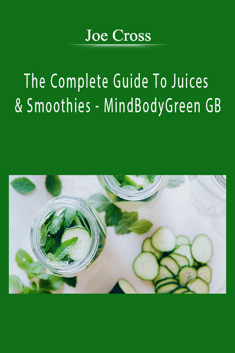 Joe Cross - The Complete Guide To Juices & Smoothies - MindBodyGreen GB