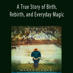 Martha Beck - A True Story of Birth, Rebirth, and Everyday Magic