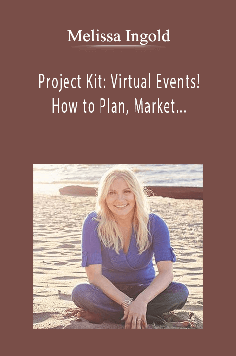 Melissa Ingold - Project Kit Virtual Events! How to Plan, Market, and Manage Your Online Summit.