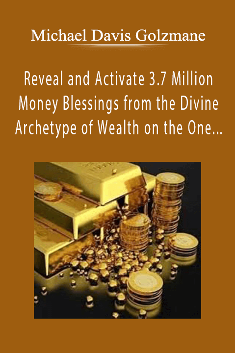 Michael Davis Golzmane - Reveal and Activate 3.7 Million Money Blessings from the Divine Archetype of Wealth on the One Day Per Year in Which Lakshmi Gives Boons (Recorded July 2020).