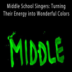 Middle School Singers Turning Their Energy into Wonderful Colors.