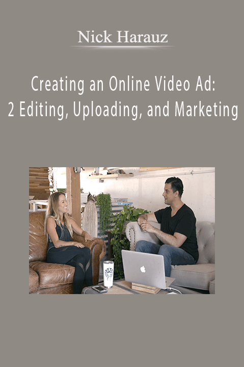 Nick Harauz - Creating an Online Video Ad: 2 Editing, Uploading, and Marketing