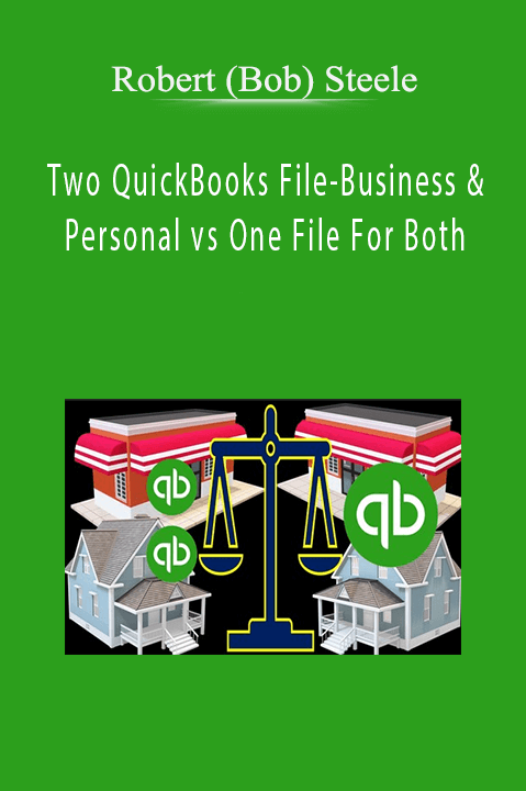 Robert (Bob) Steele – Two QuickBooks File-Business & Personal vs One File For Both