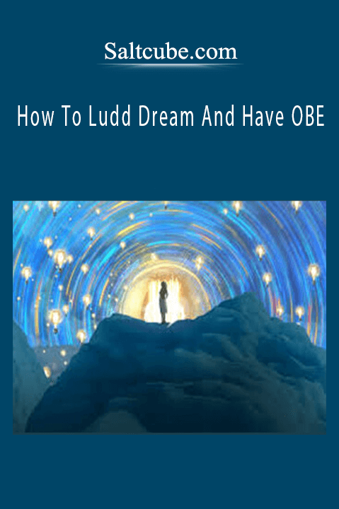 Saltcube.com - How To Ludd Dream And Have OBE