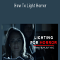 Shane Hurlbut - How To Light Horror
