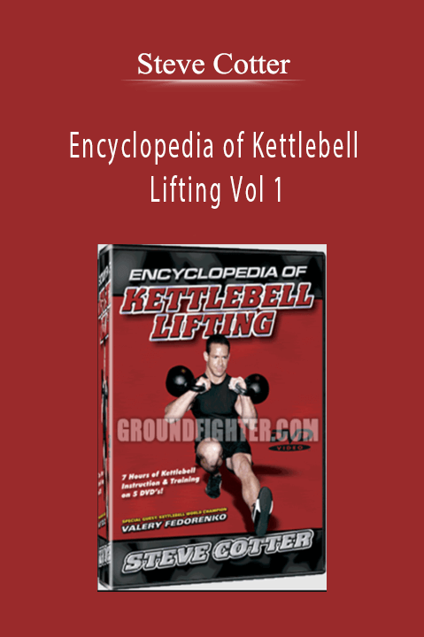 Steve Cotter Encyclopedia of Kettlebell Lifting Vol 1