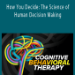TTC - How You Decide The Science of Human Decision Making