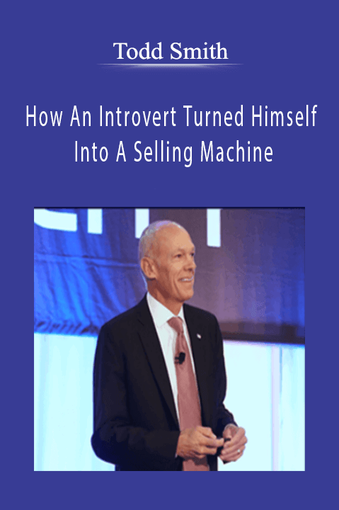 Todd Smith - How An Introvert Turned Himself Into A Selling Machine