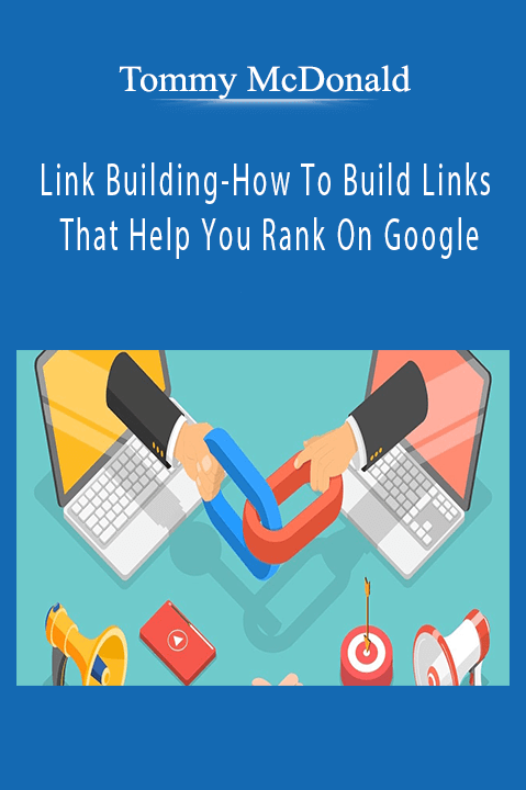 Tommy McDonald - Link Building-How To Build Links That Help You Rank On Google