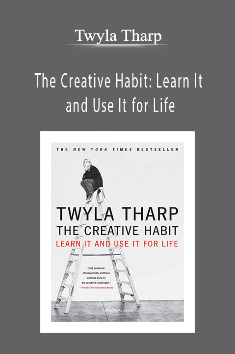 Twyla Tharp - The Creative Habit Learn It and Use It for Life
