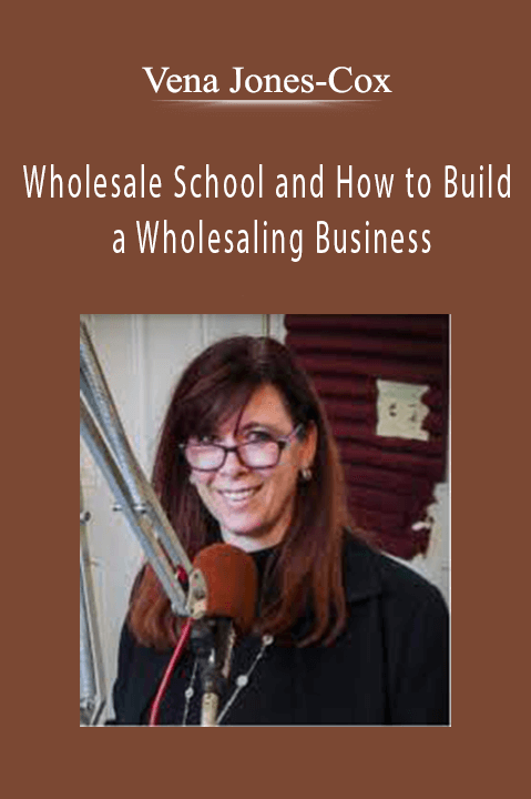 Vena Jones-Cox - Wholesale School and How to Build a Wholesaling Business