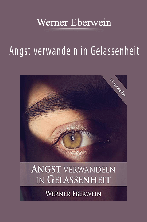 Werner Eberwein - Angst verwandeln in Gelassenheit