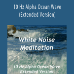 White Noise Meditation - 10 Hz Alpha Ocean Wave (Extended Version)