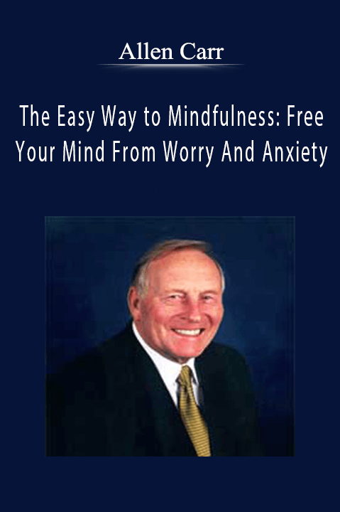 xAllen Carr - The Easy Way to Mindfulness Free Your Mind From Worry And Anxiety.