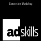 Adskills - Conversion Workshop.