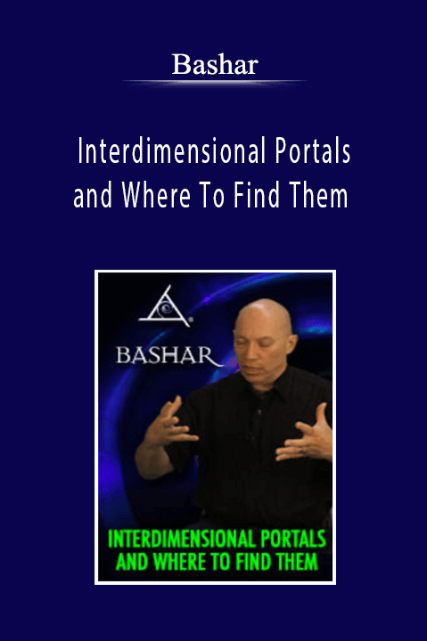 Bashar - Interdimensional Portals and Where To Find Them