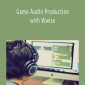 Brad Fotsch - Game Audio Production with Wwise
