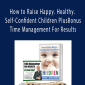 Brian Tracy - How to Raise Happy. Healthy. Self-Confident Children Plus Bonus - Time Management For Results