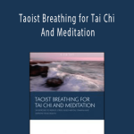 Bruce Kumar Frantzis - Taoist Breathing for Tai Chi And Meditation