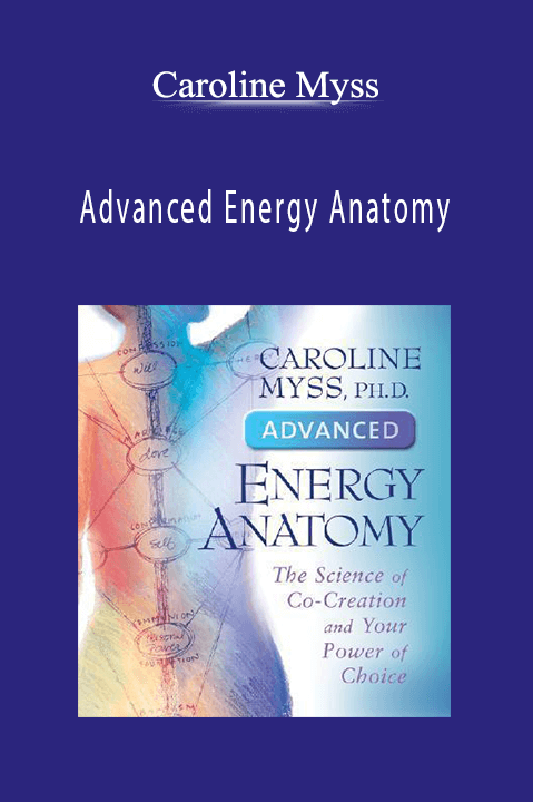 Caroline Myss - Advanced Energy Anatomy