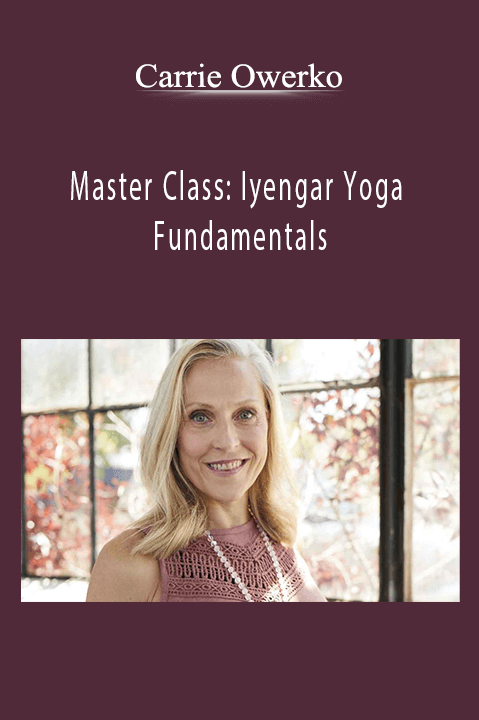 Carrie Owerko - Master Class: Iyengar Yoga Fundamentals