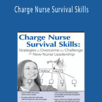 Charge Nurse Survival Skills Strategies to Overcome the Challenge of New Nurse Leadership - Vivien Rosina Mudgett.