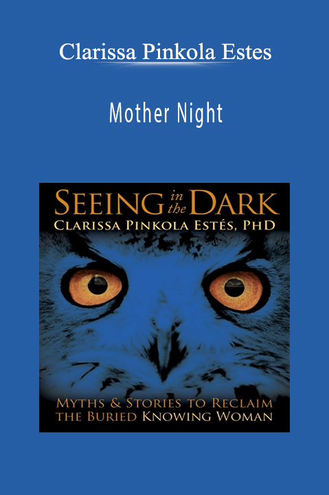 Clarissa Pinkola Estes - Mother Night.