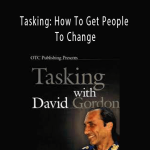 David Gordon - Tasking: How To Get People To Change