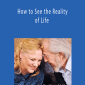 David R. Hawkins - How to See the Reality of Life
