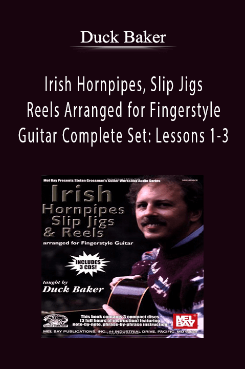 Duck Baker - Irish Hornpipes, Slip Jigs & Reels Arranged for Fingerstyle Guitar Complete Set Lessons 1-3.