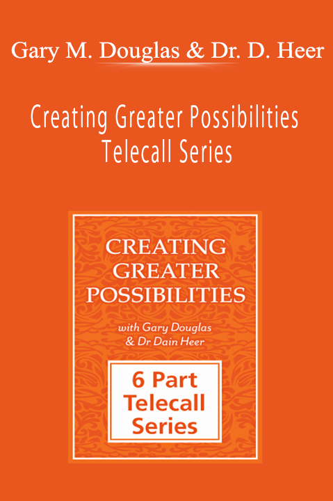 Gary M. Douglas & Dr. Dain Heer - Creating Greater Possibilities Telecall Series