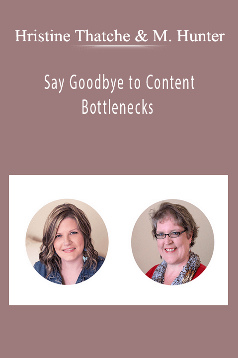 Hristine Thatche and Michelle Hunter - Say Goodbye to Content Bottlenecks