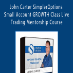John Carter SimplerOptions Small Account GROWTH Class Strategies Course