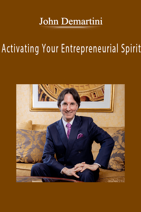 John Demartini - Activating Your Entrepreneurial Spirit.