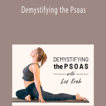 Liz Koch - Demystifying the Psoas: Develop Core Awareness, Stability, and a Stronger Yoga Practice