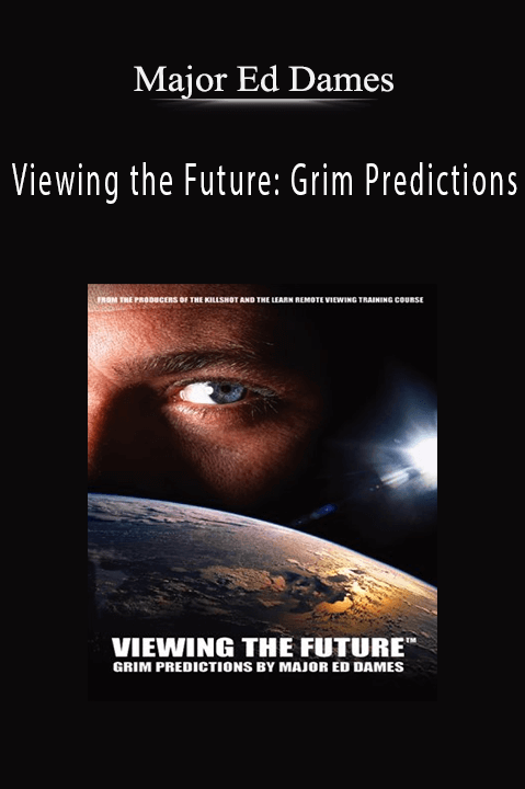 Major Ed Dames - Viewing the Future: Grim Predictions