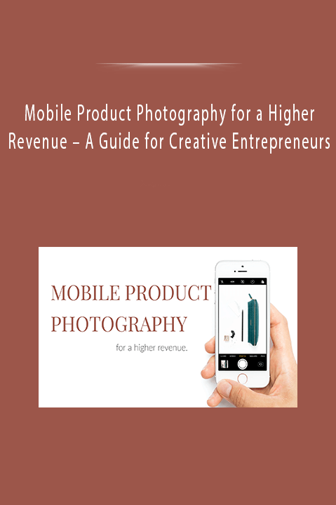 Mobile Product Photography for a Higher Revenue – A Guide for Creative Entrepreneurs
