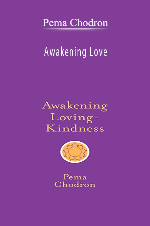 Pema Chodron – Awakening Love