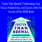 Peter Shankman - Faster Than Normal: Turbocharge Your Focus, Productivity, and Success with the Secrets of the ADHD Brain