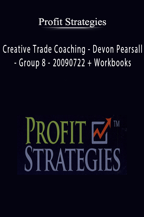 Profit Strategies - Creative Trade Coaching - Devon Pearsall - Group 8 - 20090722 + Workbooks