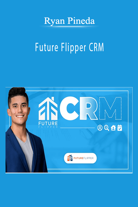 Ryan Pineda - Future Flipper CRM.