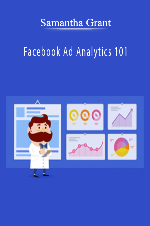 Samantha Grant - Facebook Ad Analytics 101 Samantha Grant - Facebook Ad Analytics 101
