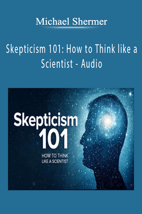 Skepticism 101 How to Think like a Scientist - Audio - Michael Shermer