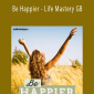 Subliminal Guru - Be Happier - Life Mastery GB