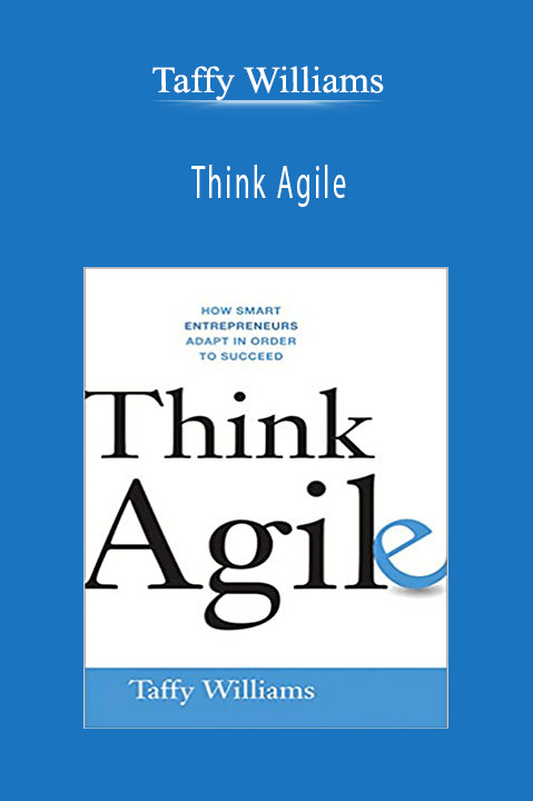 Taffy Williams - Think Agile How Smart Entrepreneurs Adapt in Order to Succeed