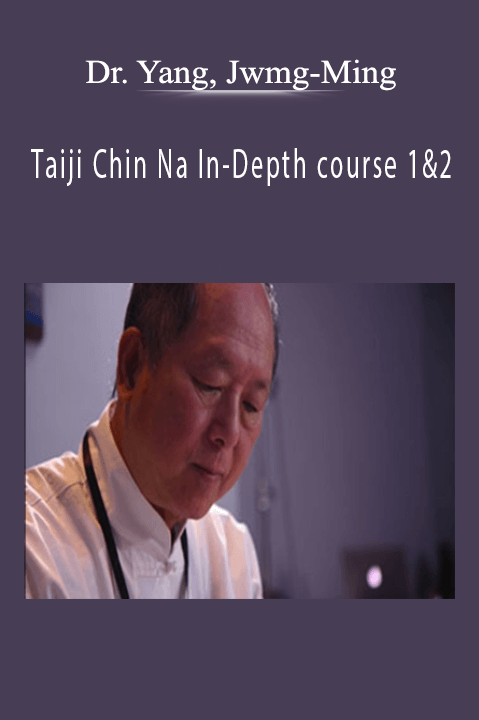 Taiji Chin Na In-Depth course 1&2 - Dr. Yang, Jwmg-Ming