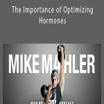 The Importance of Optimizing Hormones - Mike Mahler