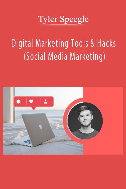 Tyler Speegle – Digital Marketing Tools & Hacks (Social Media Marketing)
